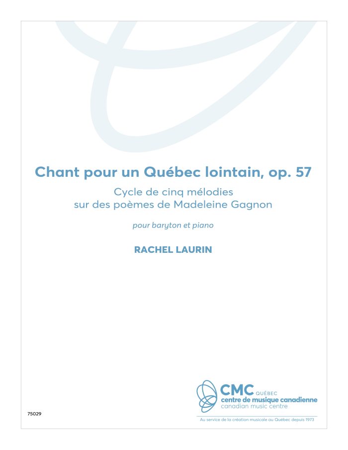 Chant pour un Québec lointain, op. 57 - Cycle de cinq mélodies sur des poèmes de Madeleine Gagnon